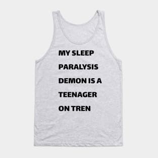 My sleep paralysis demon is a teenager on Tren Tank Top